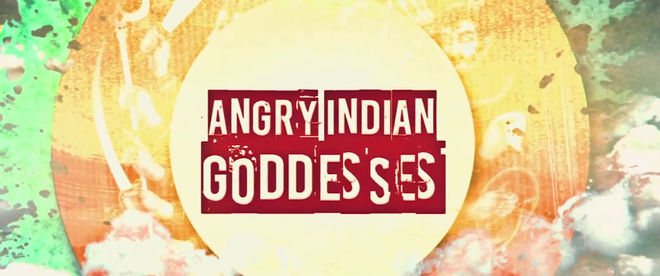 VIDEO: Trailer – Angry Indian Goddesses